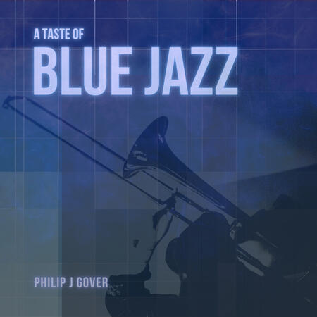 A Taste of Blue Jazz by Philip J Gover A Taste of Blue Jazz by Philip J Gover